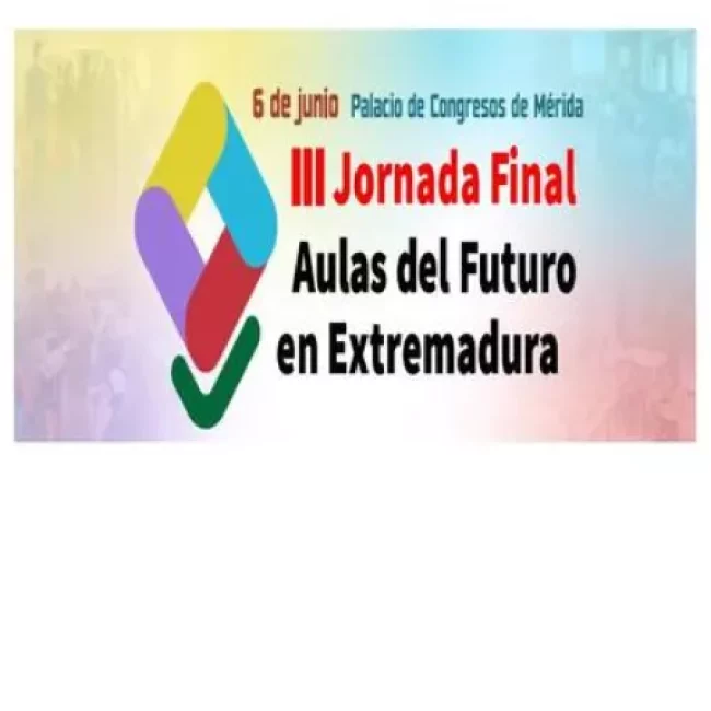 III JORNADA FINAL, AULAS DEL FUTURO EN EXTREMADURA